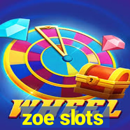 zoe slots